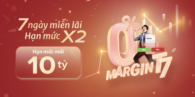 Margin T7 - 7 ngày bứt tốc, lãi vay 0 đồng