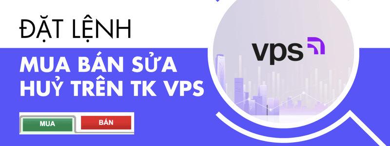 Đặt lệnh mua bán sửa huỷ chứng khoán trên tài khoản VPS